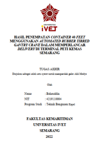 Tugas Akhir : HASIL PENEMPATAN CONTAINER 40 FEET
MENGGUNAKAN AUTOMATED RUBBER TIRRED
GANTRY CRANE DALAM MEMPERLANCAR
DELIVERY DI TERMINAL PETI KEMAS
SEMARANG - CD Tugas Akhir