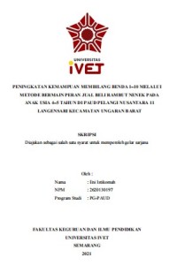 Skripsi : PENINGKATAN KEMAMPUAN MEMBILANG BENDA 1–10 MELALUI
METODE BERMAIN PERAN JUAL BELI RAMBUT NENEK PADA
ANAK USIA 4–5 TAHUN DI PAUD PELANGI NUSANTARA 11
LANGENSARI KECAMATAN UNGARAN BARAT - Cd Skripsi