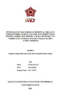 Skripsi : PENINGKATAN KECERDASAN SPIRITUAL MELALUI
VIDEO PEMBELAJARAN “SYAMIL DAN DODO” PADA
PESERTA DIDIK KELOMPOK A DI RA MUSLIMAT NU
TARBIYATUL WILDAN WATES UNDAAN KUDUS
TAHUN 2020/202 - Cd Skripsi