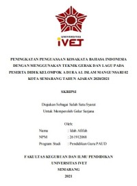 Skripsi : PENINGKATAN PENGUASAAN KOSAKATA BAHASA INDONESIA 
DENGAN MENGGUNAKAN TEKNIK GERAK DAN LAGU PADA 
PESERTA DIDIK KELOMPOK A DI RA AL ISLAM MANGUNSARI 02 
KOTA SEMARANG TAHUN AJARAN 2020/2021 - CD Skripsi