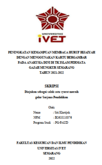 Skripsi : PENINGKATAN KEMAMPUAN MEMBACA HURUF HIJAIYAH
DENGAN MENGGUNAKAN KARTU BERGAMBAR
PADA ANAKUSIA DINI DI TK ISLAM PERMATA
GAJAH MUNGKUR SEMARANG
TAHUN 2021-2022 - CD Skripsi