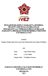 Skripsi : PENGARUH KEAKTIFAN MAHASISWA PENERIMA
BEASISWA KIP-K DALAM ORGANISASI
KEMAHASISWAAN TERHADAP PRESTASI BELAJAR
MAHASISWA PROGRAM STUDI PENDIDIKAN EKONOMI
UNIVERSITAS IVET - CD Skripsi