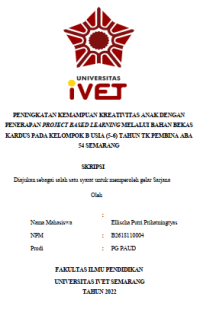 Skripsi : PENINGKATAN KEMAMPUAN KREATIVITAS ANAK DENGAN
PENERAPAN PROJECT BASED LEARNING MELALUI BAHAN BEKAS
KARDUS PADA KELOMPOK B USIA (5-6) TAHUN TK PEMBINA ABA
54 SEMARANG - CD Skripsi