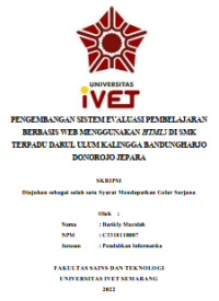 Skripsi : PENGEMBANGAN SISTEM EVALUASI PEMBELAJARAN 
BERBASIS WEB MENGGUNAKAN HTML5 DI SMK 
TERPADU DARUL ULUM KALINGGA BANDUNGHARJO 
DONOROJO JEPARA - CD Skripsi