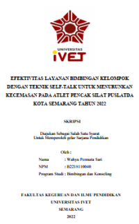 Skripsi : EFEKTIVITAS LAYANAN BIMBINGAN KELOMPOK
DENGAN TEKNIK SELF-TALK UNTUK MENURUNKAN
KECEMASAN PADA ATLET PENCAK SILAT PUSLATDA
KOTA SEMARANG TAHUN 2022 - CD Skripsi