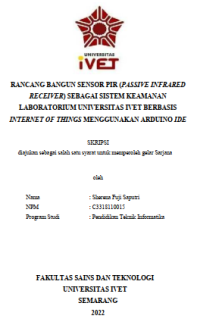 Skripsi : RANCANG BANGUN SENSOR PIR (PASSIVE INFRARED
RECEIVER) SEBAGAI SISTEM KEAMANAN 
LABORATORIUM UNIVERSITAS IVET BERBASIS 
INTERNET OF THINGS MENGGUNAKAN ARDUINO IDE - CD Skripsi