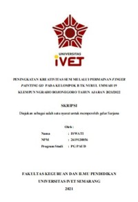 Skripsi : PENINGKATAN KREATIVITAS SENI MELALUI PERMAINAN FINGER
PAINTING GO PADA KELOMPOK B TK NURUL UMMAH 19
KLEMPUN NGRAHO BOJONEGORO TAHUN AJARAN 2021/2022 - Cd Skripsi