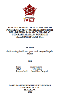 Skripsi : EVALUASI PEMBELAJARAN DARING DALAM 
PENINGKATAN MOTIVASI BELAJAR DAN HASIL 
BELAJAR SISWA PADA MATA PELAJARAN 
GEOGRAFI PADA MASA PANDEMI DI 
MA ABADIYAH GABUS PATI - CD Skripsi