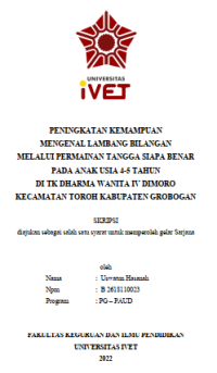 Skripsi : PENINGKATAN KEMAMPUAN
MENGENAL LAMBANG BILANGAN
MELALUI PERMAINAN TANGGA SIAPA BENAR
PADA ANAK USIA 4-5 TAHUN
DI TK DHARMA WANITA IV DIMORO
KECAMATAN TOROH KABUPATEN GROBOGAN - CD Skripsi