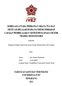 Skripsi : KORELASI ANTARA PERHATIAN ORANG TUA DAN
MOTIVASI BELAJAR DI ERA PANDEMI TERHADAP
CAPAIAN PEMBELAJARAN SISTEM PENGAPAIAN DI SMK
NEGERI 3 BOJONEGORO - CD Skripsi