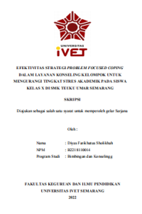 Skripsi : EFEKTIVITAS STRATEGI PROBLEM FOCUSED COPING 
DALAM LAYANAN KONSELING KELOMPOK UNTUK 
MENGURANGI TINGKAT STRES AKADEMIK PADA SISWA 
KELAS X DI SMK TEUKU UMAR SEMARANG - CD Skripsi