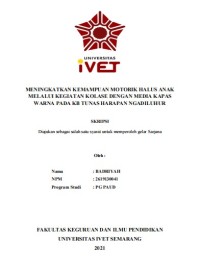 Skripsi : MENINGKATKAN KEMAMPUAN MOTORIK HALUS ANAK 
MELALUI KEGIATAN KOLASE DENGAN MEDIA KAPAS 
WARNA PADA KB TUNAS HARAPAN NGADILUHUR - CD Skripsi