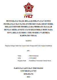 Skripsi : PENINGKATAN HASIL BELAJAR PERAWATAN SISTEM
PENERANGAN DAN PANEL INSTRUMEN PADA MESIN MOBIL 
MELALUI METODE PEMBELAJARANBERBASIS MASALAH
DENGAN MEDIA ENGINE STAND KELISTRIKAN BODY PADA 
SISWA KELAS XI TKRO 2 SMK NEGERI 1 WARUREJA
KABUPATEN TEGAL - CD Skripsi