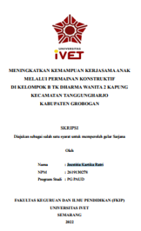 Skripsi : MENINGKATKAN KEMAMPUAN KERJASAMA ANAK 
MELALUI PERMAINAN KONSTRUKTIF 
DI KELOMPOK B TK DHARMA WANITA 2 KAPUNG 
KECAMATAN TANGGUNGHARJO 
KABUPATEN GROBOGAN - CD Skripsi