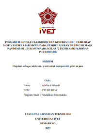 Skripsi : PENGARUH GOOGLE CLASSROOM DAN KINERJA GURU TERHADAP 
MOTIVASI BELAJAR SISWA PADA PEMBELAJARAN DARING DI MASA 
PANDEMI (STUDI KASUS PADA KELAS X TKJ DI SMK PEMBNAS 
PURWODADI) - CD Skripsi