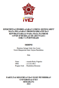 Skripsi : EFEKTIFITAS PEMBELAJARAN LURING SISTEM SHIFT
MATA PELAJARAN PRODUK KREATIF DAN
KEWIRAUSAHAAN PADA MASA PANDEMI
COVID-19 DI KELAS XII AKUNTASI 1
SMK N 1 PURWODADI - CD Skripsi