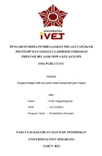 Skripsi : PENGARUH MEDIA PEMBELAJARAN MELALUI APLIKASI 
WHATSAPP DAN GOOGLE CLASSROOM TERHADAP 
PRESTASI BELAJAR SISWA KELAS XI IPS
SMA PGRI 3 TAYU CD Skripsi