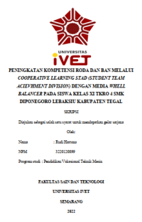 Skripsi : PENINGKATAN KOMPETENSI RODA DAN BAN MELALUI
COOPERATIVE LEARNING STAD (STUDENT TEAM
ACIEVHMENT DIVISION) DENGAN MEDIA WHELL
BALANCER PADA SISWA KELAS XI TKRO 4 SMK
DIPONEGORO LEBAKSIU KABUPATEN TEGAL - CD Skripsi