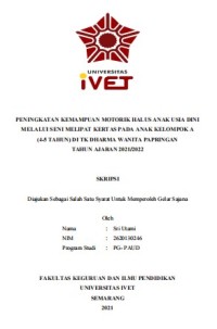 Skripsi : PENINGKATAN KEMAMPUAN MOTORIK HALUS ANAK USIA DINI
MELALUI SENI MELIPAT KERTAS PADA ANAK KELOMPOK A
(4-5 TAHUN) DI TK DHARMA WANITA PAPRINGAN
TAHUN AJARAN 2021/2022 - Cd Skripsi