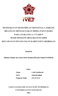 Skripsi : PENINGKATAN KEMAMPUAN MENGENAL LAMBANG 
BILANGAN MENGGUNAKAN MEDIA PAPAN RABA 
PADA ANAK USIA 4 – 5 TAHUN 
DI KB SIWILESTARI KARANGWADER 
KECAMATAN PENAWANGAN KABUPATEN GROBOGAN - CD Skripsi