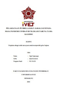 Skripsi : PELAKSANAAN PEMBELAJARAN JARAK JAUH PADA 
MASA PANDEMI COVID-19 DI TK ISLAM TARUNA TAMA 
KALIOSO - CD Skripsi