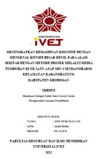 Skripsi : MENINGKATKAN KEMAMPUAN KOGNITIF DENGAN
MENGENAL KONSEP BESAR KECIL PADA ALAM 
SEKITAR DENGAN METODE PROJEK MELALUI MEDIA 
TUMBUHAN DI TK SATU ATAP SDN 3 SENDANGHARJO 
KECAMATAN KARANGRAYUNG 
KABUPATEN GROBOGAN - CD Skripsi