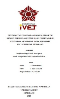 Skripsi : PENINGKATAN PENGENALAN BANGUN GEOMETRI 
DENGAN PERMAINAN PUZZLE PADA PESERTA DIDIK 
KELOMPOK A KB MAWAR DESA REKSOSARI 
KEC. SURUH KAB. SEMARANG - CD Skripsi