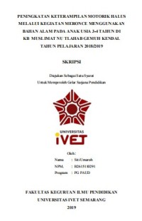 Skripsi : PENINGKATAN KETERAMPILAN MOTORIK HALUS 
MELALUI KEGIATAN MERONCE MENGGUNAKAN 
BAHAN ALAM PADA ANAK USIA 3-4 TAHUN DI 
KB MUSLIMAT NU TLAHAB GEMUH KENDAL 
TAHUN PELAJARAN 2018/2019 - CD Skripsi