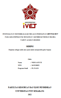 Skripsi : PENINGKATAN MOTORIK KASAR MELALUI PERMAINAN SHUTTLE RUN
PADA KELOMPOK B TK MUSLIMAT 1 KEMIRI KUNDURAN BLORA
TAHUN AJARAN 2021/2022 - CD Skripsi