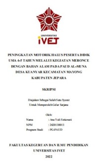 Skripsi : PENINGKATAN MOTORIK HALUS PESERTA DIDIK
USIA 4-5 TAHUN MELALUI KEGIATAN MERONCE 
DENGAN BAHAN ALAM PADA PAUD AL-MUNA
DESA KUANYAR KECAMATAN MAYONG
KABUPATEN JEPARA - CD Skripsi