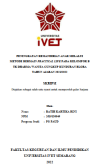 Skripsi : PENINGKATAN KEMANDIRIAN ANAK MELALUI 
METODE BERMAIN PRACTICAL LIFE PADA KELOMPOK B 
TK DHARMA WANITA CUNGKUP KUNDURAN BLORA 
TAHUN AJARAN 2021/2022 - CD Skripsi