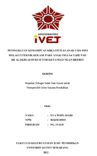 Skripsi : PENINGKATAN KEMAMPUAN KREATIVITAS ANAK USIA DINI 
MELALUI TEKNIK KOLASE PADA ANAK USIA 5-6 TAHUN DI 
KB AL-IKHLAS DUKUH TURI KETANGGUNGAN BREBES - CD Skripsi