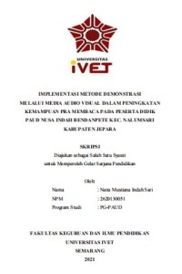 Skripsi : IMPLEMENTASI METODE DEMONSTRASI
MELALUI MEDIA AUDIO VISUAL DALAM PENINGKATAN 
KEMAMPUAN PRA MEMBACA PADA PESERTA DIDIK 
PAUD NUSA INDAH BENDANPETE KEC. NALUMSARI 
KABUPATEN JEPARA - CD Skripsi