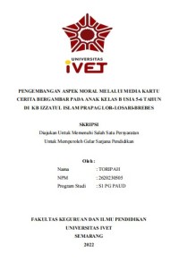 Skripsi : PENGEMBANGAN ASPEK MORAL MELALUI MEDIA KARTU 
CERITA BERGAMBAR PADA ANAK KELAS B USIA 5-6 TAHUN
DI KB IZZATUL ISLAM PRAPAG LOR-LOSARI-BREBES - CD Skripsi