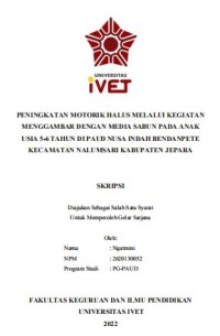 Skripsi : PENINGKATAN MOTORIK HALUS MELALUI KEGIATAN
MENGGAMBAR DENGAN MEDIA SABUN PADA ANAK
USIA 5-6 TAHUN DI PAUD NUSA INDAH BENDANPETE
KECAMATAN NALUMSARI KABUPATEN JEPARA - Cd Skripsi