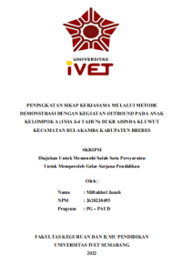 Skripsi : PENINGKATAN SIKAP KERJASAMA MELALUI METODE 
DEMONSTRASI DENGAN KEGIATAN OUTBOUND PADA ANAK 
KELOMPOK A (USIA 3-4 TAHUN) DI KB ADINDA KLUWUT 
KECAMATAN BULAKAMBA KABUPATEN BREBES - CD Skripsi