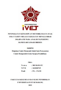 Skripsi : PENINGKATAN KEMAMPUAN MOTORIK HALUS ANAK 
USIA 5 TAHUN MELALUI KEGIATAN MENGGAMBAR 
IMAJINATIF PADA ANAK DI TK PERTIWI 
RANDUSARI LOSARI BREBES - CD Skripsi