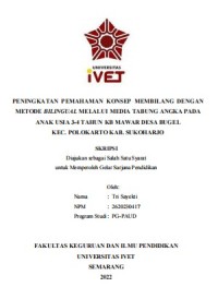 Skripsi : PENINGKATAN PEMAHAMAN KONSEP MEMBILANG DENGAN
METODE BILINGUAL MELALUI MEDIA TABUNG ANGKA PADA
ANAK USIA 3-4 TAHUN KB MAWAR DESA BUGEL
KEC. POLOKARTO KAB. SUKOHARJO - CD Skripsi