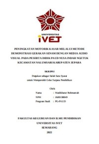 Skripsi : PENINGKATAN MOTORIK KASAR MELALUI METODE
DEMONSTRASI GERAKAN SENAM DENGAN MEDIA AUDIO
VISUAL PADA PESERTA DIDIK PAUD NUSA INDAH NGETUK
KECAMATAN NALUMSARI KABUPATEN JEPARA - Cd Skripsi