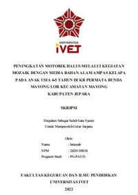 Skripsi : PENINGKATAN MOTORIK HALUS MELALUI KEGIATAN
MOZAIK DENGAN MEDIA BAHAN ALAM AMPAS KELAPA
PADA ANAK USIA 4-5 TAHUN DI KB PERMATA BUNDA
MAYONG LOR KECAMATAN MAYONG
KABUPATEN JEPARA -Cd Skripsi