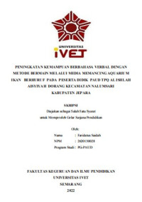 Skripsi : PENINGKATAN KEMAMPUAN BERBAHASA VERBAL DENGAN
METODE BERMAIN MELALUI MEDIA MEMANCING AQUARIUM
IKAN BERHURUF PADA PESERTA DIDIK PAUD TPQ AL ISHLAH
AISYIYAH DORANG KECAMATAN NALUMSARI
KABUPATEN JEPARA - Cd Skripsi
