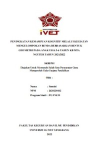 Skripsi : PENINGKATAN KEMAMPUAN KOGNITIF MELALUI KEGIATAN 
MENGELOMPOKAN BENDA BERDASARKAN BENTUK 
GEOMETRI PADA ANAK USIA 5-6 TAHUN KB MTA 
NGUTER TAHUN 2021/2022 - CD Skripsi