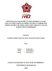 Skripsi : PENINGKATAN KEMAMPUAN PRA MEMBACA ANAK 
USIA 4-5 TAHUN DENGAN MEDIA PUZZLE GAMBAR DAN 
HURUF DI TKIT MUTIARA INSAN KECAMATAN GAYAM 
KABUPATEN SUKOHARJO - CD Skripsi