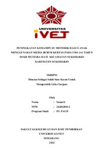 Skripsi : PENINGKATAN KEMAMPUAN MOTORIK HALUS ANAK
MENGGUNAKAN MEDIA BUBUR KERTAS PADA USIA 3-4 TAHUN
DI KB MUTIARA HATI KECAMATAN SUKOHARJO 
KABUPATEN SUKOHARJO - CD Skripsi