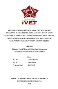 Skripsi : PENINGKATAN KREATIVITAS ANAK USIA DINI DALAM 
MENGENAL WARNA PRIMER DENGAN MEDIA BAHAN ALAM 
RAMAH ANAK DENGAN METODE BERMAIN PADA ANAK USIA 4-5 
TAHUN DI TK DESA KARANGMOJO 02 KECAMATAN WERU 
KABUPATEN SUKOHARJO TAHUN AJARAN 2021/2022 - CD Skripsi