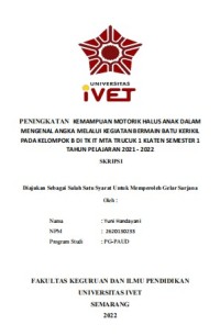 Skripsi : PENINGKATAN KEMAMPUAN MOTORIK HALUS ANAK DALAM
MENGENAL ANGKA MELALUI KEGIATAN BERMAIN BATU KERIKIL
PADA KELOMPOK B DI TK IT MTA TRUCUK 1 KLATEN SEMESTER 1
TAHUN PELAJARAN 2021 - 2022 - CD Skripsi
