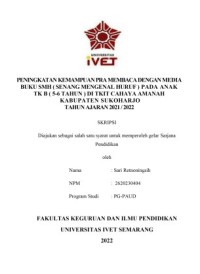 Skripsi : PENINGKATAN KEMAMPUAN PRA MEMBACA DENGAN MEDIA BUKU SMH (SENANG MENGENAL HURUF) PADA ANAK TK B (5-6 TAHUN) DI TKIT CAHAYA AMANAH KABUPATEN SUKOHARJO TAHUN AJARAN 2021/2022 - CD Skripsi