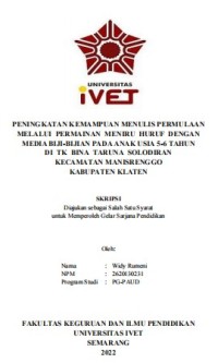 Skripsi : PENINGKATAN KEMAMPUAN MENULIS PERMULAAN 
MELALUI PERMAINAN MENIRU HURUF DENGAN
MEDIA BIJI-BIJIAN PADA ANAK USIA 5-6 TAHUN
DI TK BINA TARUNA SOLODIRAN
KECAMATAN MANISRENGGO
KABUPATEN KLATEN - CD Skripsi