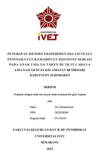 Skripsi : PENERAPAN METODE EKSPERIMEN DALAM UPAYA
PENINGKATAN KEMAMPUAN KOGNITIF SERIASI 
PADA ANAK USIA 5-6 TAHUN DI TK IT CAHAYA 
AMANAH GENTAN KECAMATAN BENDOSARI 
KABUPATEN SUKOHARJO - CD Skripsi