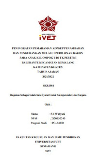 Skripsi : PENINGKATAN PEMAHAMAN KONSEP PENAMBAHAN
DAN PENGURANGAN MELALUI PERMAINAN DAKON
PADA ANAK KELOMPOK B DI TK PERTIWI
BALERANTE KECAMATAN KEMALANG
KABUPATEN KLATEN
TAHUN AJARAN
2021/2022 - Cd Skripsi